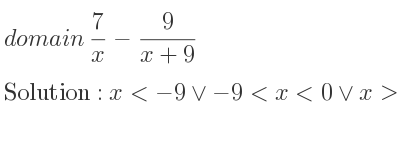 The domain of 7/x-9/(x+9) is x<-9\lor-9<x<0\lor x>0